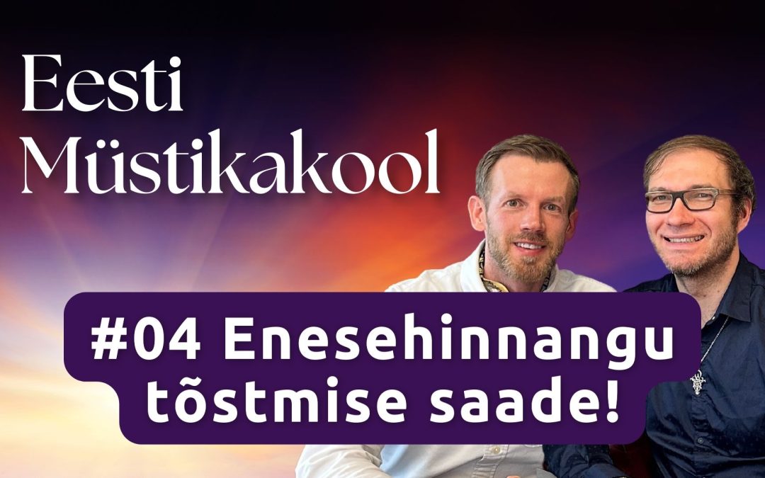 Enesehinnangu tõstmise saade - Eesti Müstikakooli podcast #04