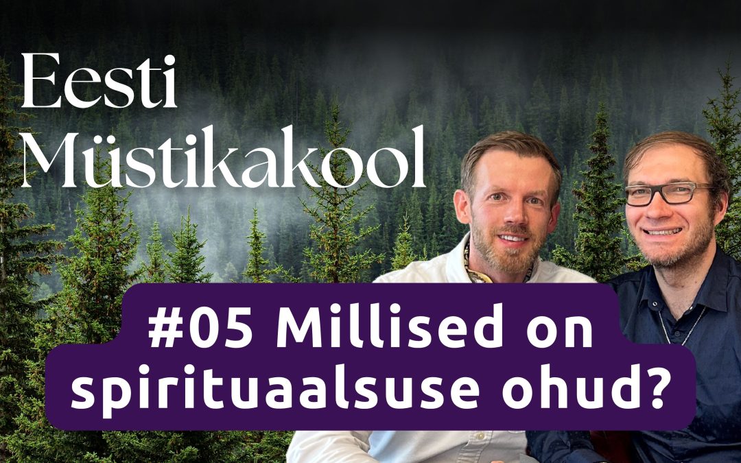 Müstikakool podcast #05 Millised on spirituaalsuse ohud